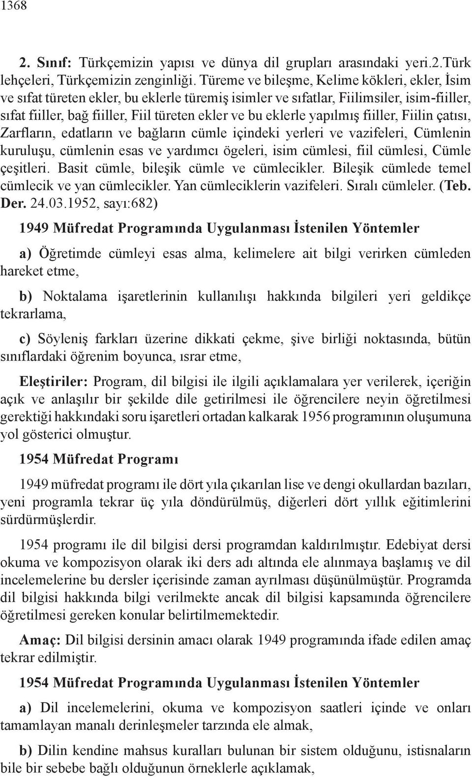 yapılmış fiiller, Fiilin çatısı, Zarfların, edatların ve bağların cümle içindeki yerleri ve vazifeleri, Cümlenin kuruluşu, cümlenin esas ve yardımcı ögeleri, isim cümlesi, fiil cümlesi, Cümle