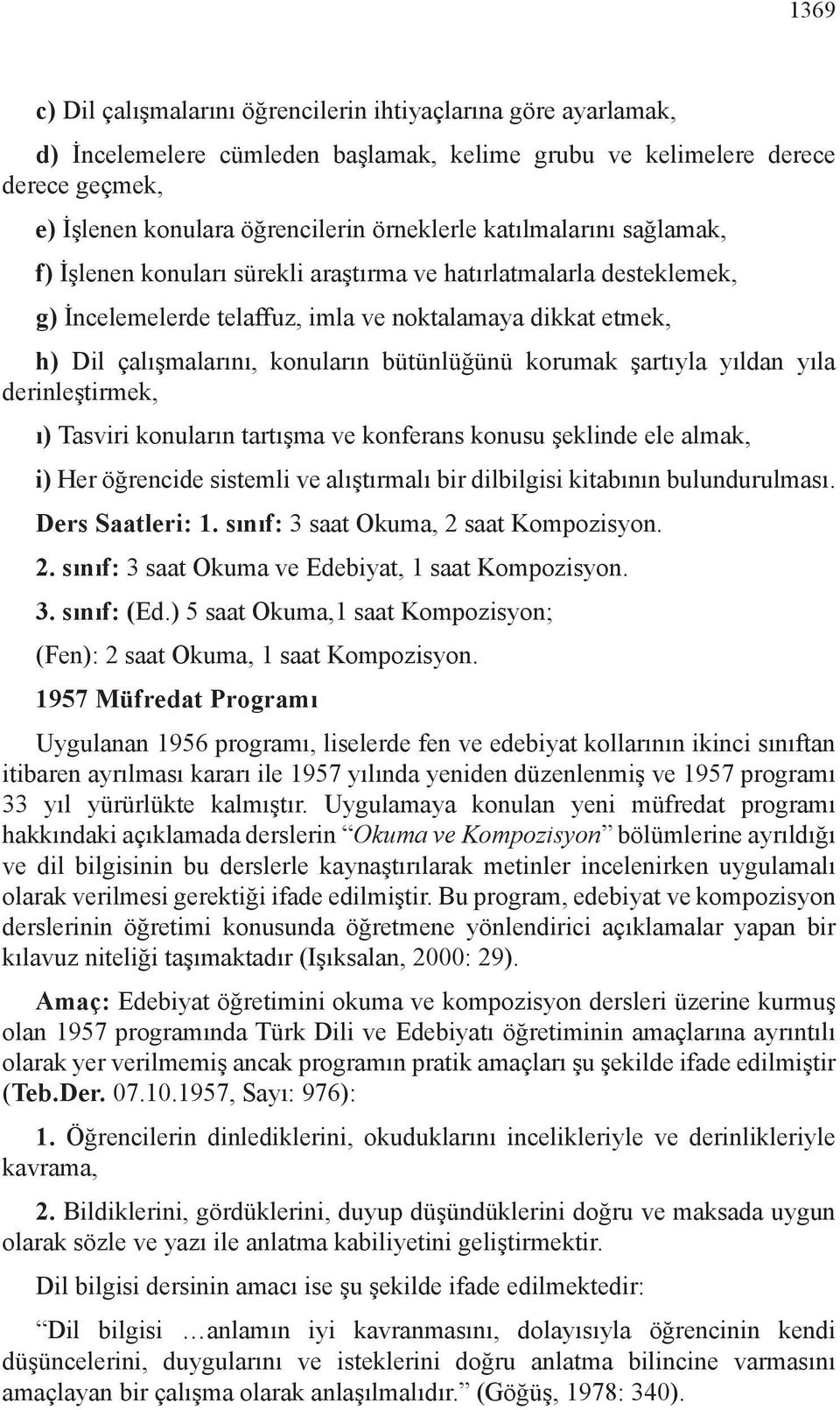 korumak şartıyla yıldan yıla derinleştirmek, ı) Tasviri konuların tartışma ve konferans konusu şeklinde ele almak, i) Her öğrencide sistemli ve alıştırmalı bir dilbilgisi kitabının bulundurulması.