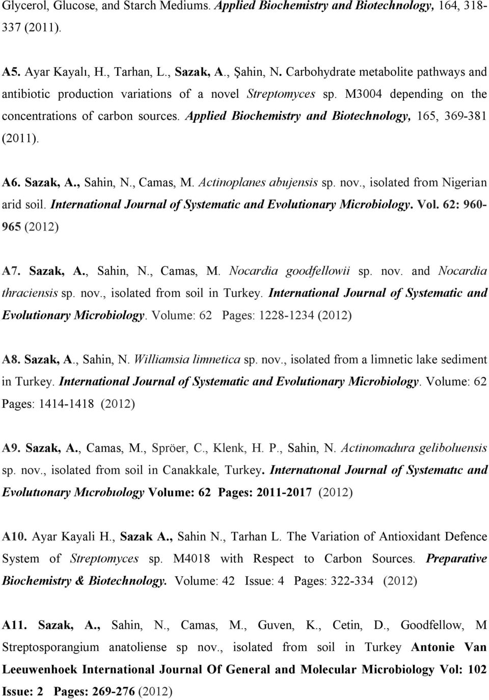 Applied Biochemistry and Biotechnology, 165, 369-381 (2011). A6. Sazak, A., Sahin, N., Camas, M. Actinoplanes abujensis sp. nov., isolated from Nigerian arid soil.