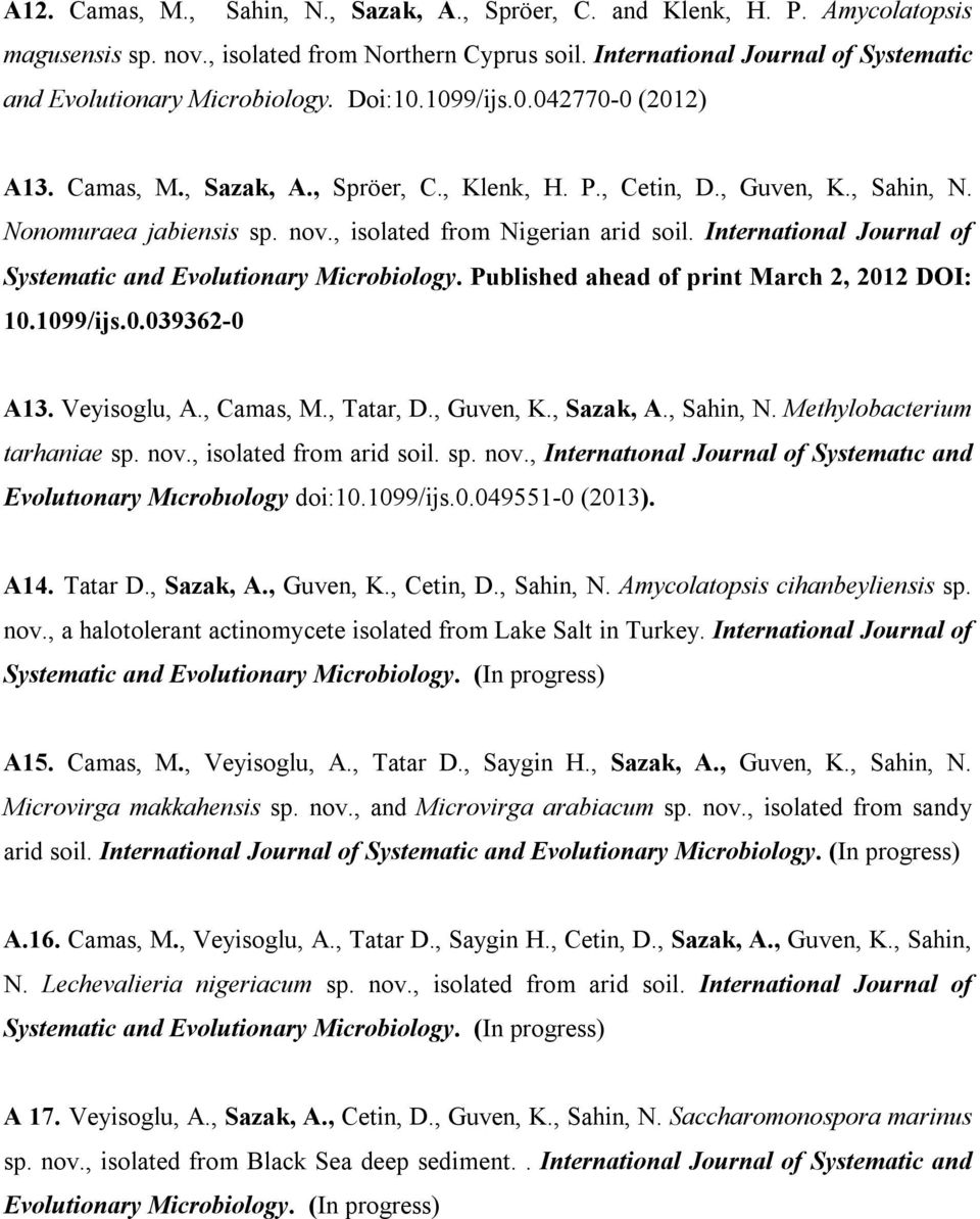 Nonomuraea jabiensis sp. nov., isolated from Nigerian arid soil. International Journal of Systematic and Evolutionary Microbiology. Published ahead of print March 2, 2012 DOI: 10.1099/ijs.0.039362-0 A13.