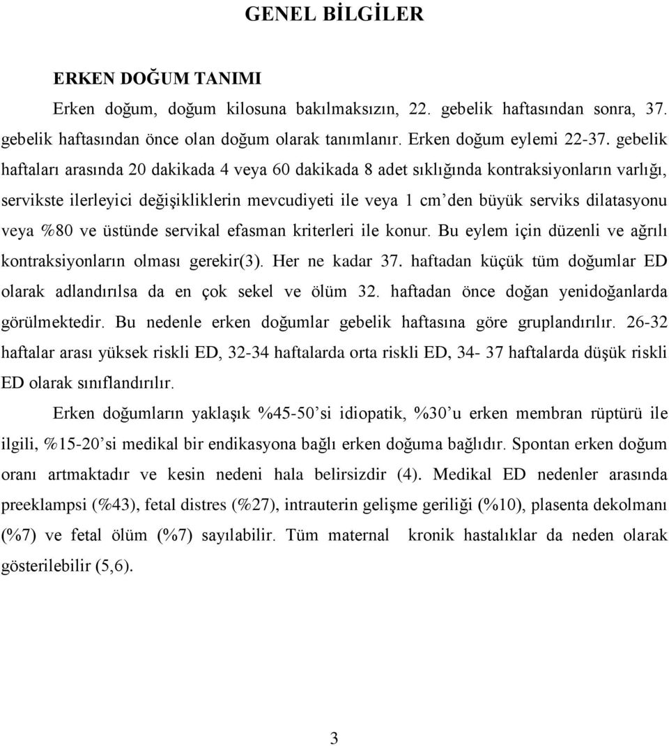 veya %80 ve üstünde servikal efasman kriterleri ile konur. Bu eylem için düzenli ve ağrılı kontraksiyonların olması gerekir(3). Her ne kadar 37.