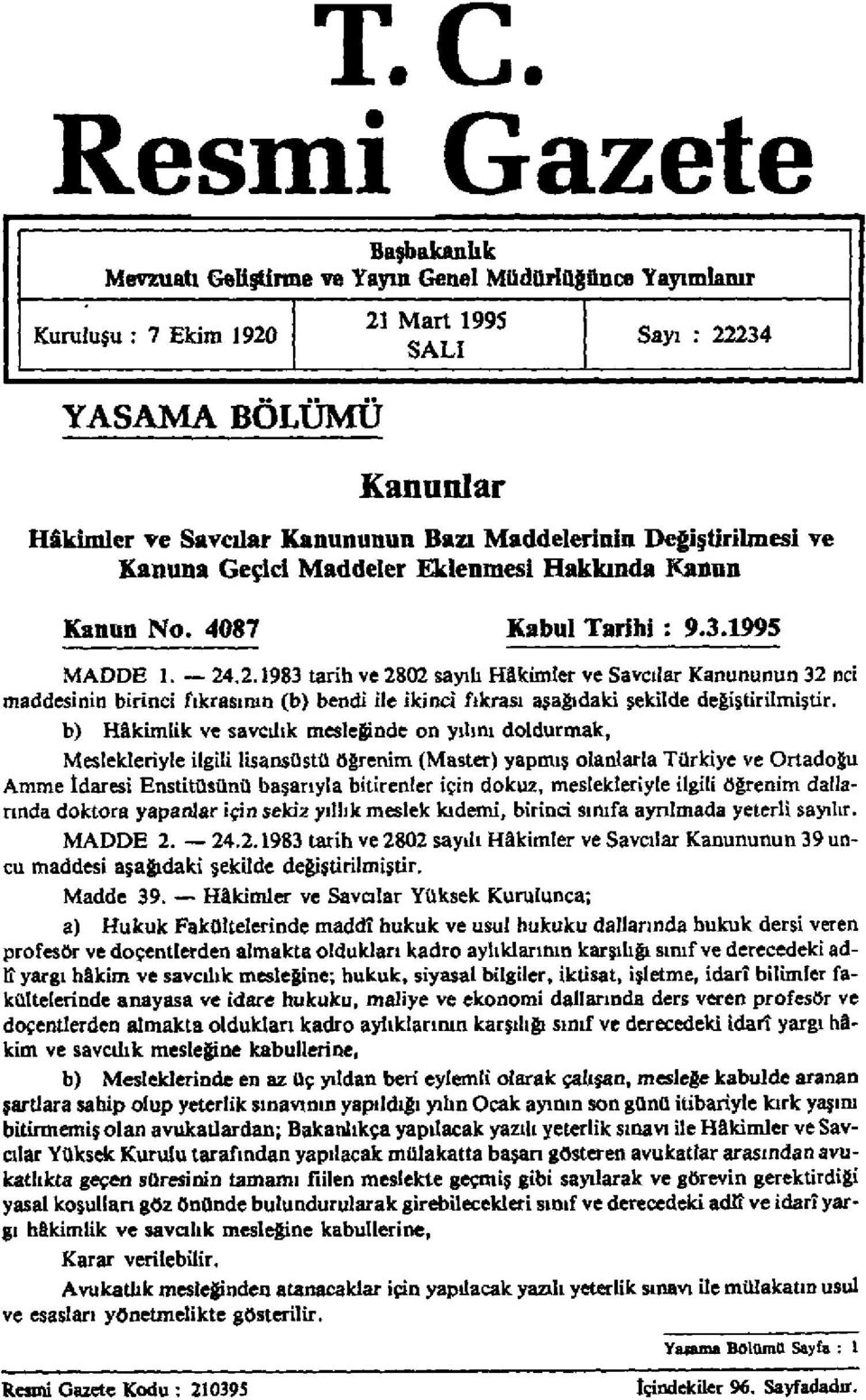 .2.983 tarh ve 2802 ayılı Hâkmler ve Savcılar Kanununun 32 nc maddenn brnc fıkraının (b) bend le knc fıkraı aşağıdak şeklde değştrlmştr, b) Hâkmlk ve avcılık meleğnde n yılım dldurmak, Melekleryle