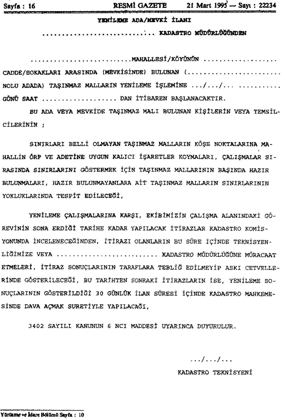 CİLERİNİN ; BU ADA VEYA MEVKİDE TAŞINMAZ MALI BULUNAN KİŞİLERİN VEYA TEMSİL SINIRLARI BELLİ OLMAYAN TAŞINMAZ MALLARIN KÖŞE NOKTALARINA MA HALLİN ÖRF VE ADETİNE UYGUN KALICI İŞARETLER KOYMALARI,