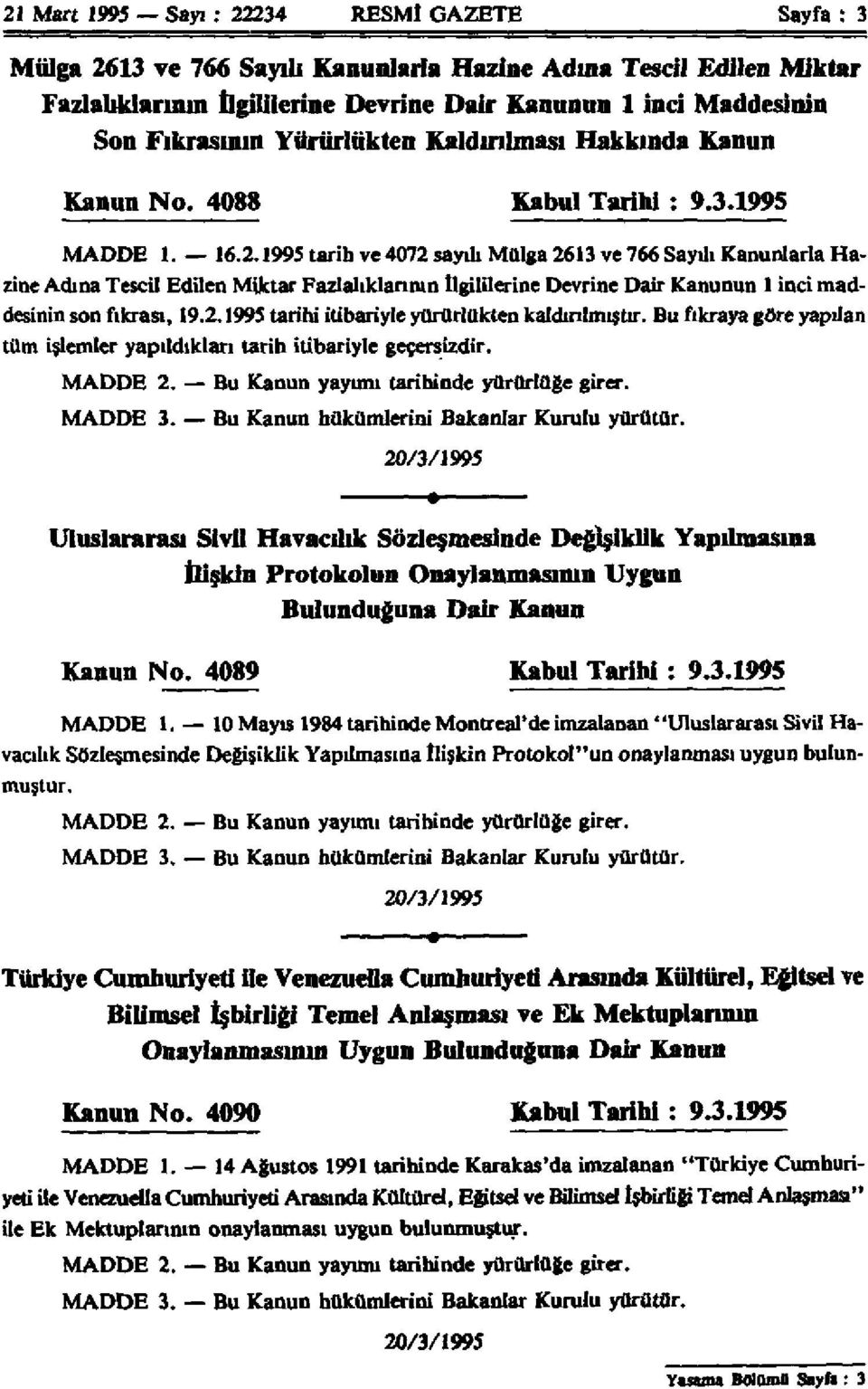 995 tarh ve 4072 ayılı Mülga 263 ve 766 Sayılı Kanunlarla Hazne Adına Tecl Edlen Mktar Fazlalıklarının İlgllerne Devrne Dar Kanunun nc maddenn n fıkraı, 9.2.995 tarh tbaryle yürürlükten kaldırılmıştır.