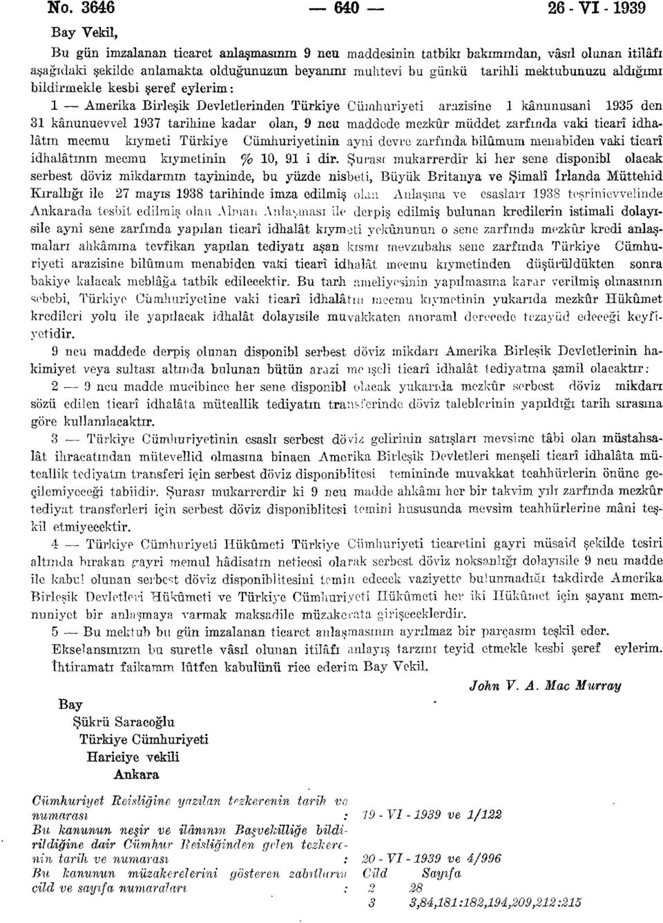 maddede mezkûr müddet zarfında vaki ticarî idhalâtın mecmu kıymeti Türkiye Cumhuriyetinin ayni devre zarfında bilûmum meııabiden vaki ticarî idhalâtının mecmu kıymetinin % 10, 91 i dir.