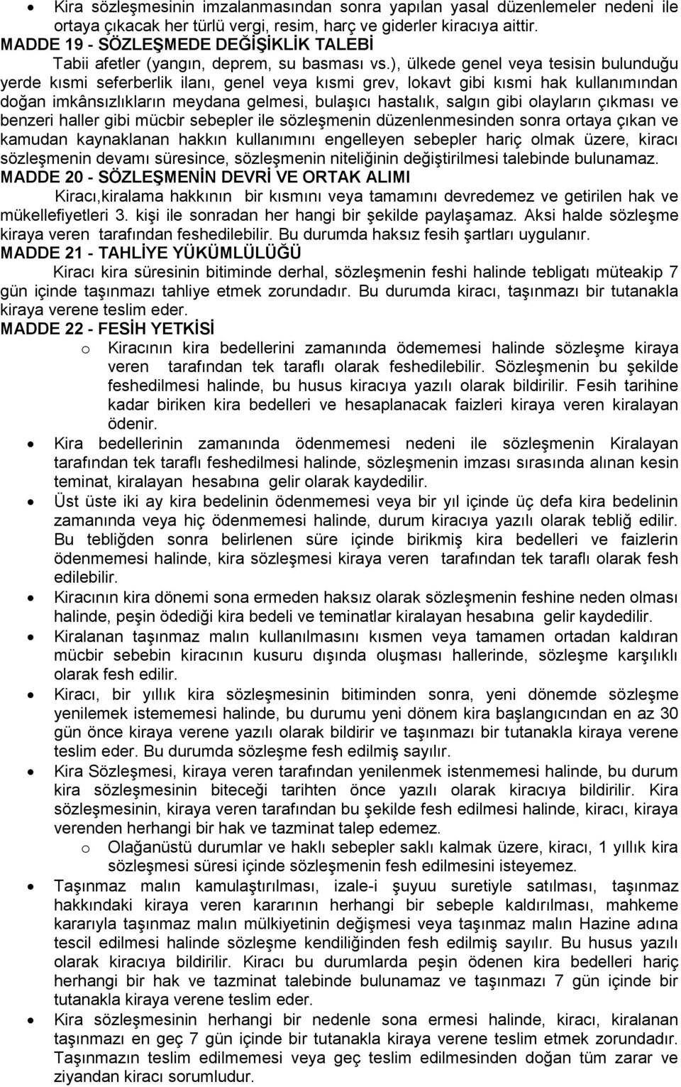 ), ülkede genel veya tesisin bulunduğu yerde kısmi seferberlik ilanı, genel veya kısmi grev, lokavt gibi kısmi hak kullanımından doğan imkânsızlıkların meydana gelmesi, bulaşıcı hastalık, salgın gibi