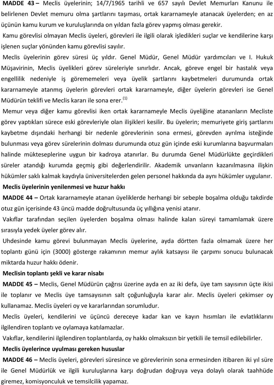 Kamu görevlisi olmayan Meclis üyeleri, görevleri ile ilgili olarak işledikleri suçlar ve kendilerine karşı işlenen suçlar yönünden kamu görevlisi sayılır. Meclis üyelerinin görev süresi üç yıldır.