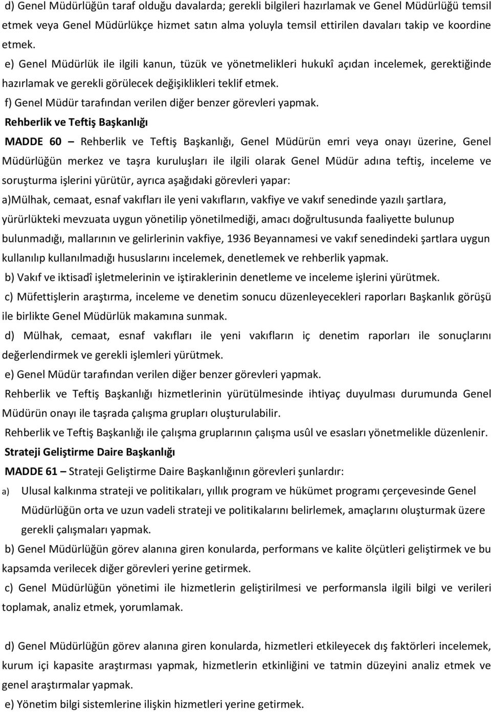 f) Genel Müdür tarafından verilen diğer benzer görevleri yapmak.