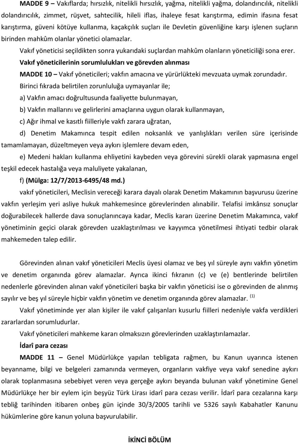 Vakıf yöneticisi seçildikten sonra yukarıdaki suçlardan mahkûm olanların yöneticiliği sona erer.