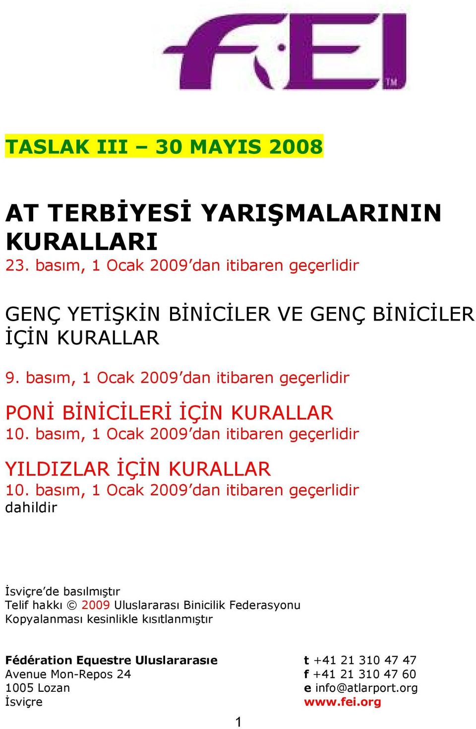 basım, 1 Ocak 2009 dan itibaren geçerlidir PONİ BİNİCİLERİ İÇİN KURALLAR 10. basım, 1 Ocak 2009 dan itibaren geçerlidir YILDIZLAR İÇİN KURALLAR 10.