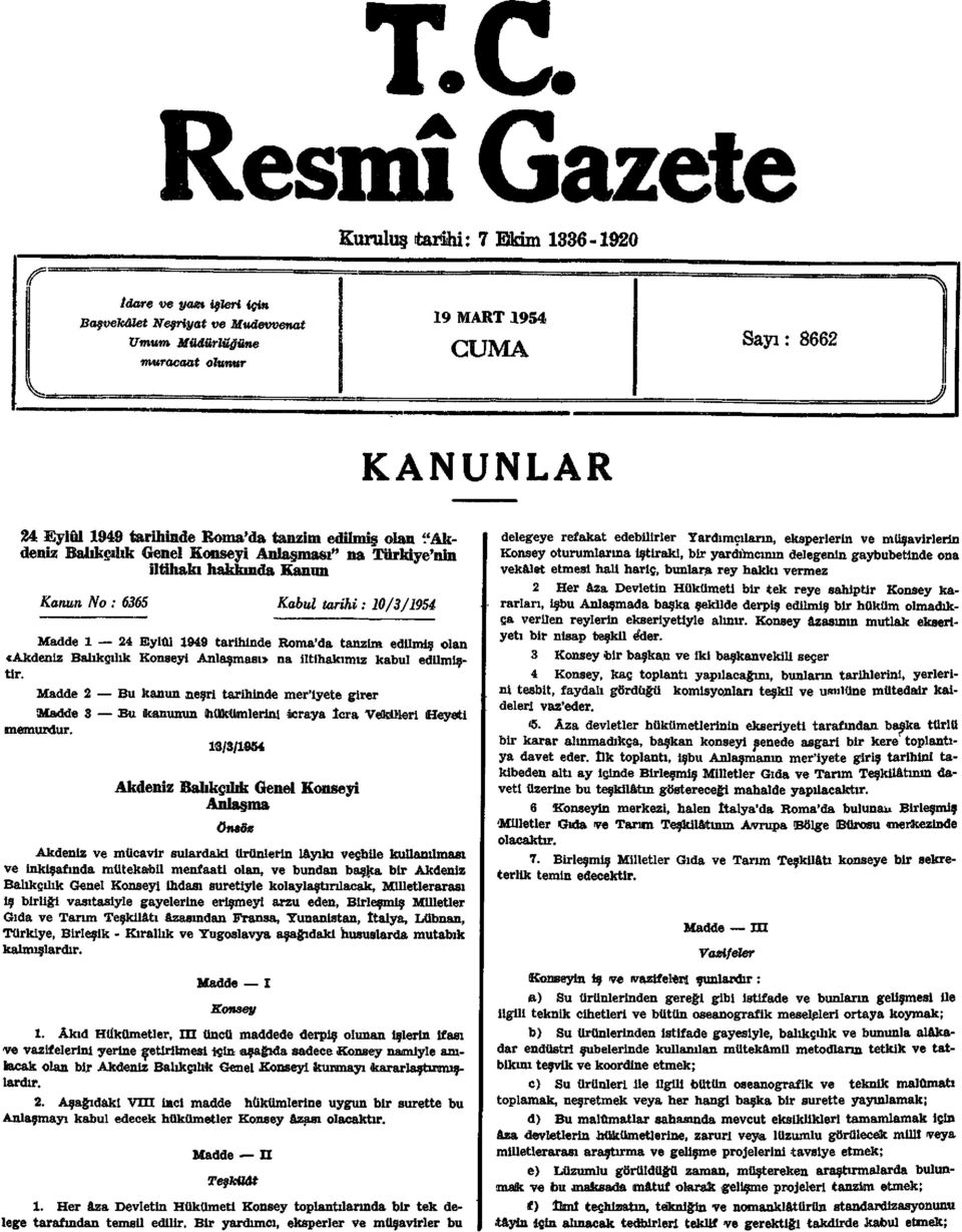 Roma'da tanzim edilmiş olan «Akdeniz Balıkçılık Konseyi Anlaşması» na iltihakımız kabul edilmiştir.