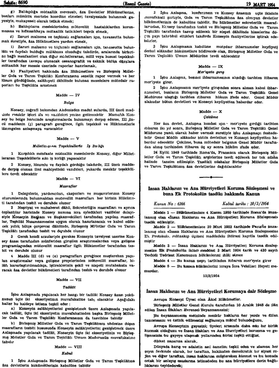 bulunmak suretiyle, âza Hükümetlere yardım etmek, i) Zaruri malzeme ve teçhizatı sağlamaları için, tavassutta bulunlâtı ve faydalı bulduğu mülâhaza olunduğu takdirde, aralarında birbirine bağlı