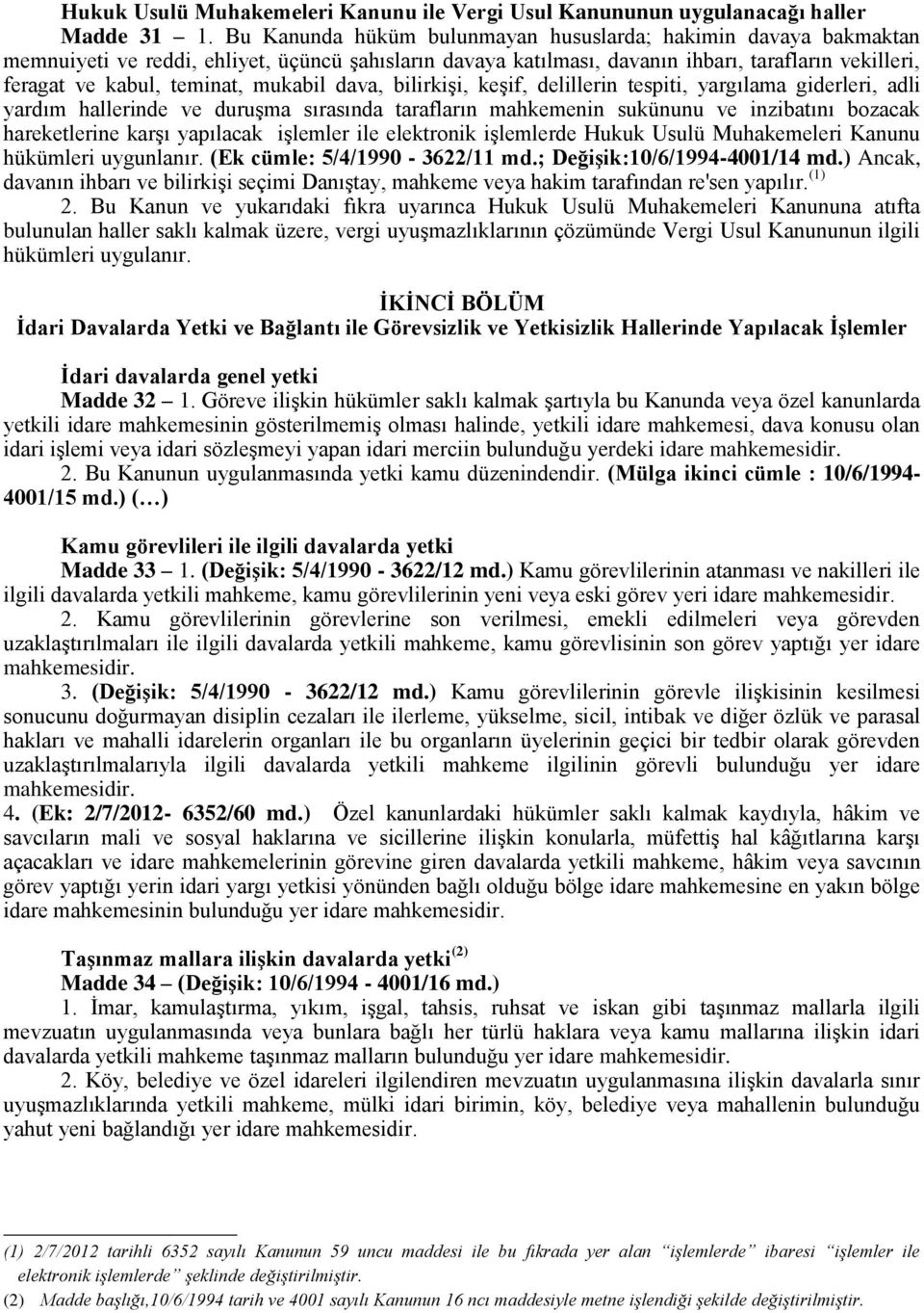 mukabil dava, bilirkişi, keşif, delillerin tespiti, yargılama giderleri, adli yardım hallerinde ve duruşma sırasında tarafların mahkemenin sukünunu ve inzibatını bozacak hareketlerine karşı yapılacak