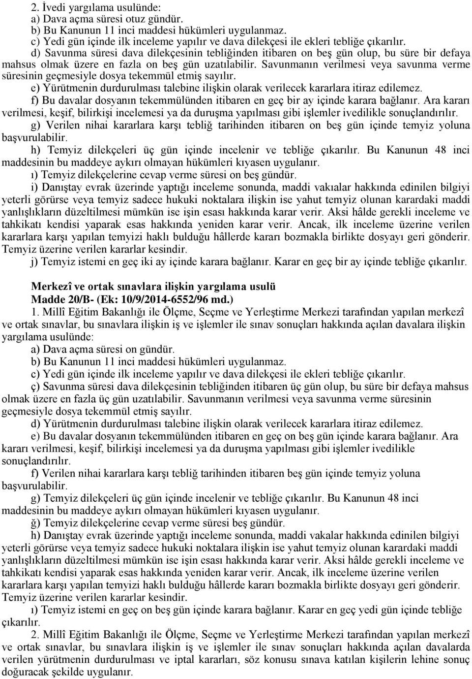 d) Savunma süresi dava dilekçesinin tebliğinden itibaren on beş gün olup, bu süre bir defaya mahsus olmak üzere en fazla on beş gün uzatılabilir.