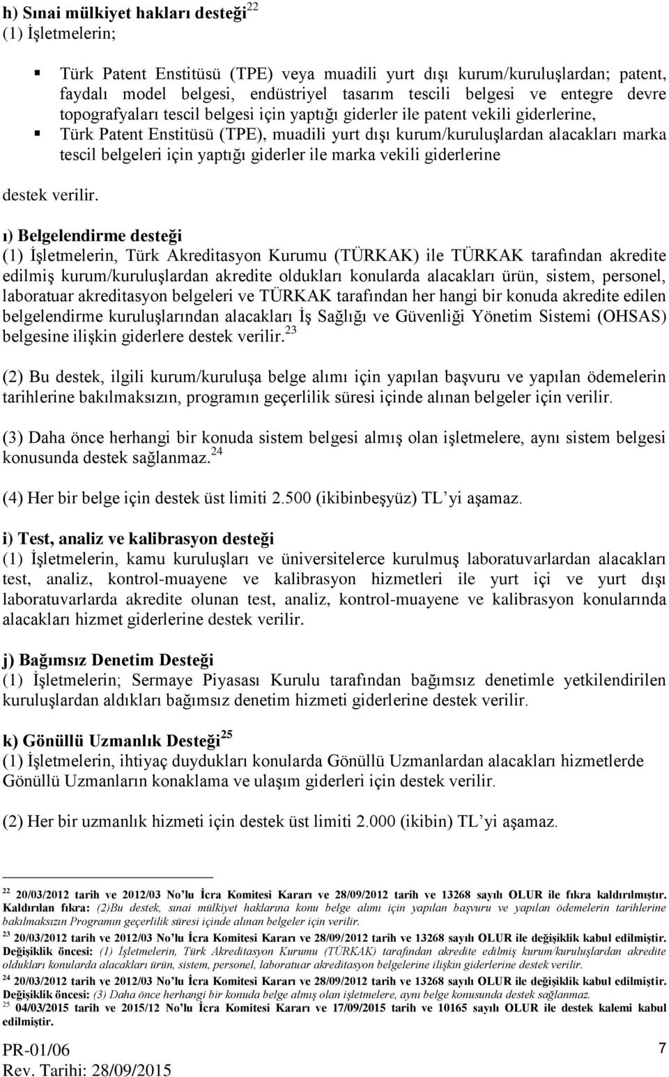 için yaptığı giderler ile marka vekili giderlerine destek verilir.