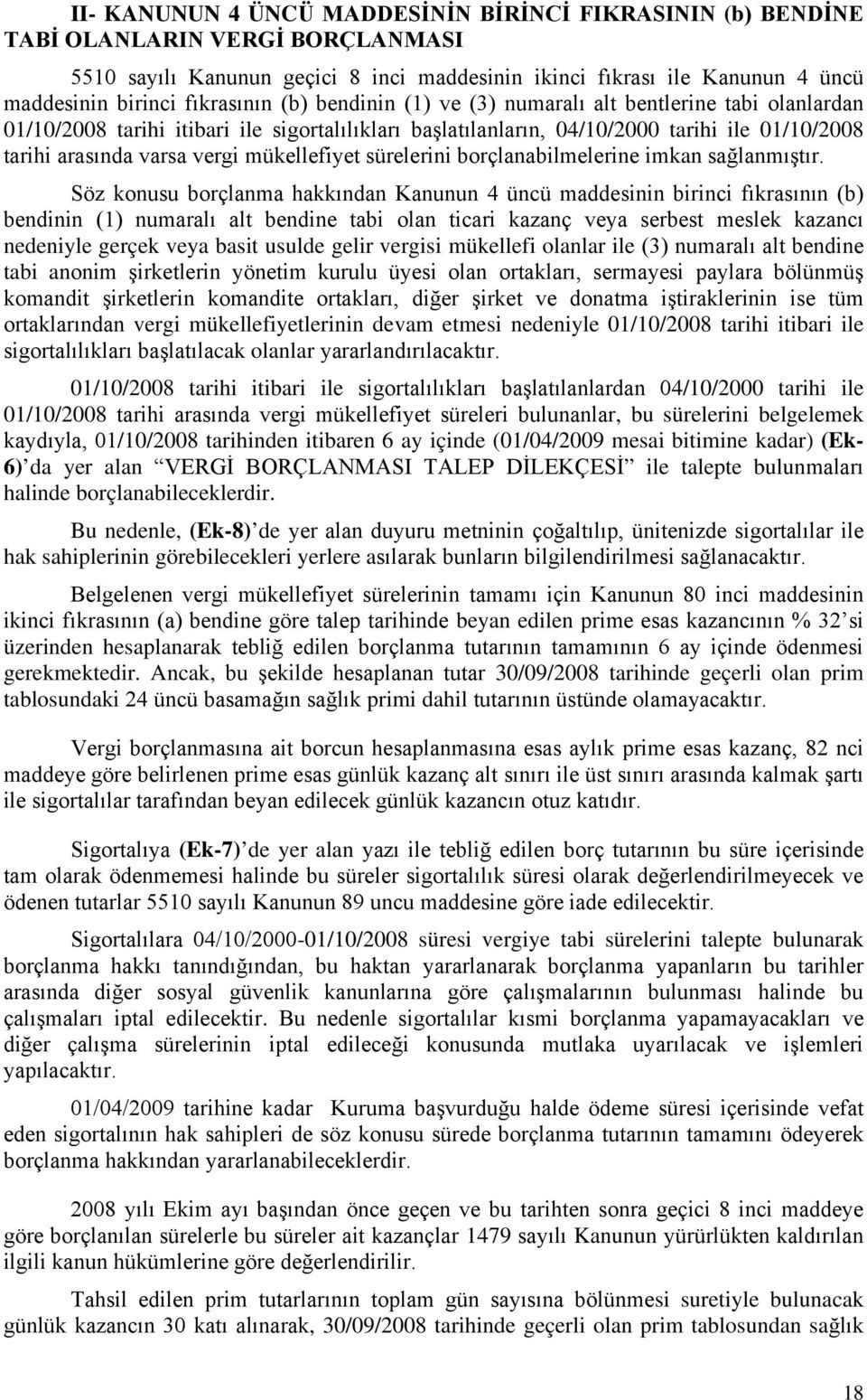 mükellefiyet sürelerini borçlanabilmelerine imkan sağlanmıştır.