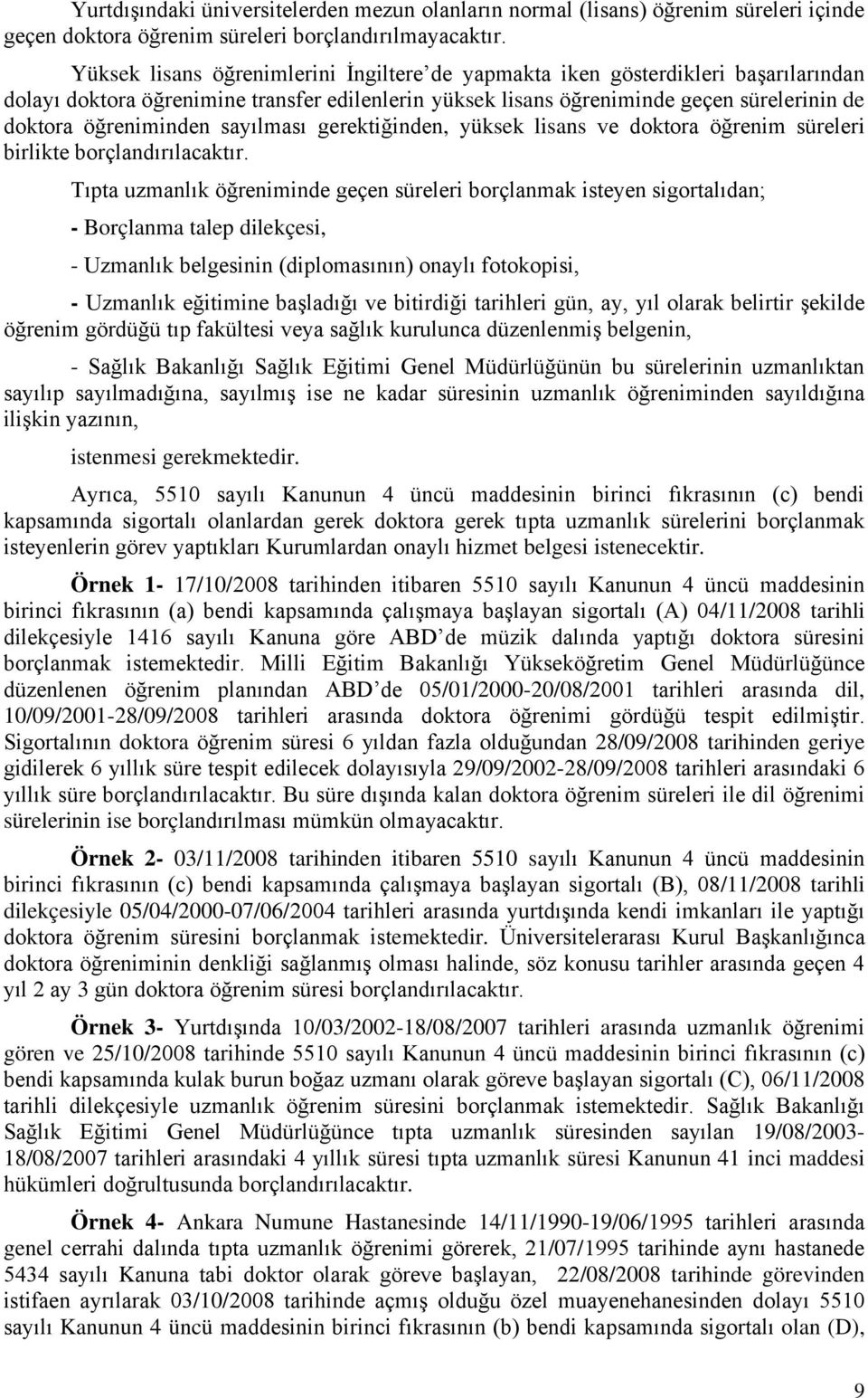 sayılması gerektiğinden, yüksek lisans ve doktora öğrenim süreleri birlikte borçlandırılacaktır.