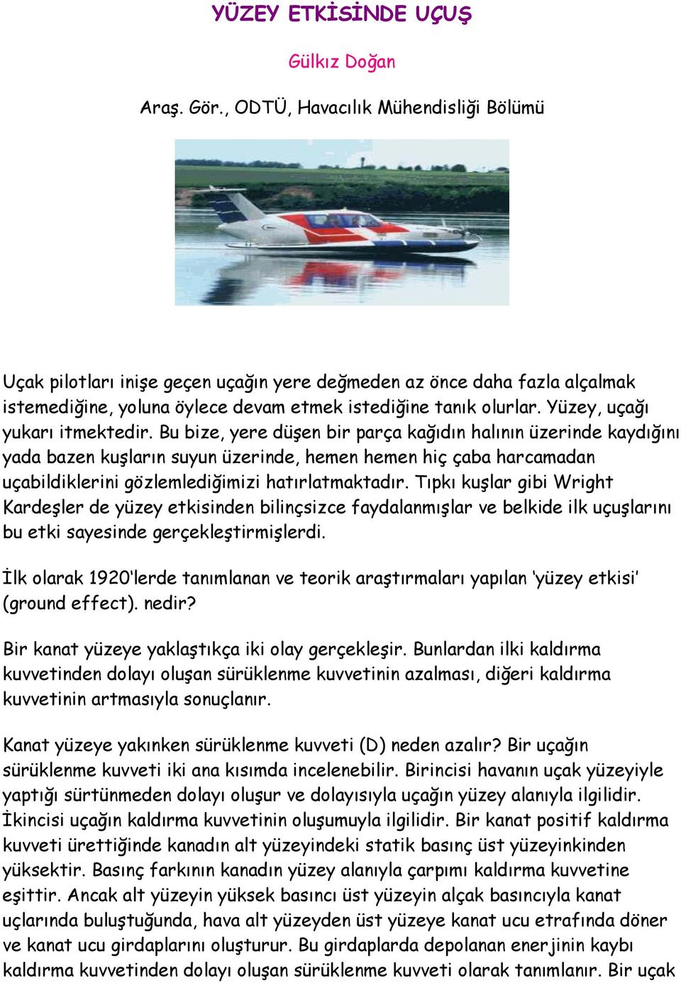 Yüzey, uçağı yukarı itmektedir.