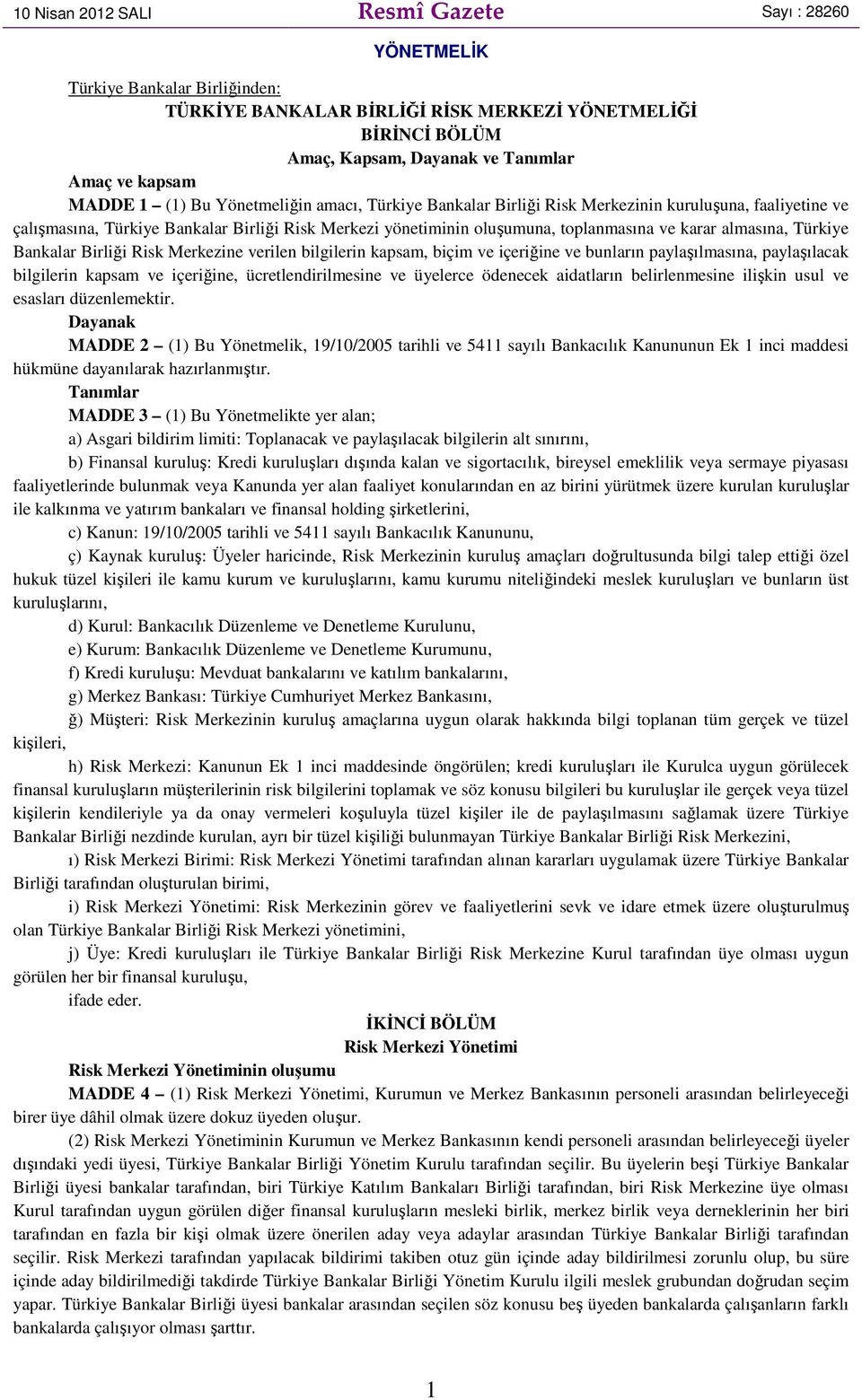 almasına, Türkiye Bankalar Birliği Risk Merkezine verilen bilgilerin kapsam, biçim ve içeriğine ve bunların paylaşılmasına, paylaşılacak bilgilerin kapsam ve içeriğine, ücretlendirilmesine ve