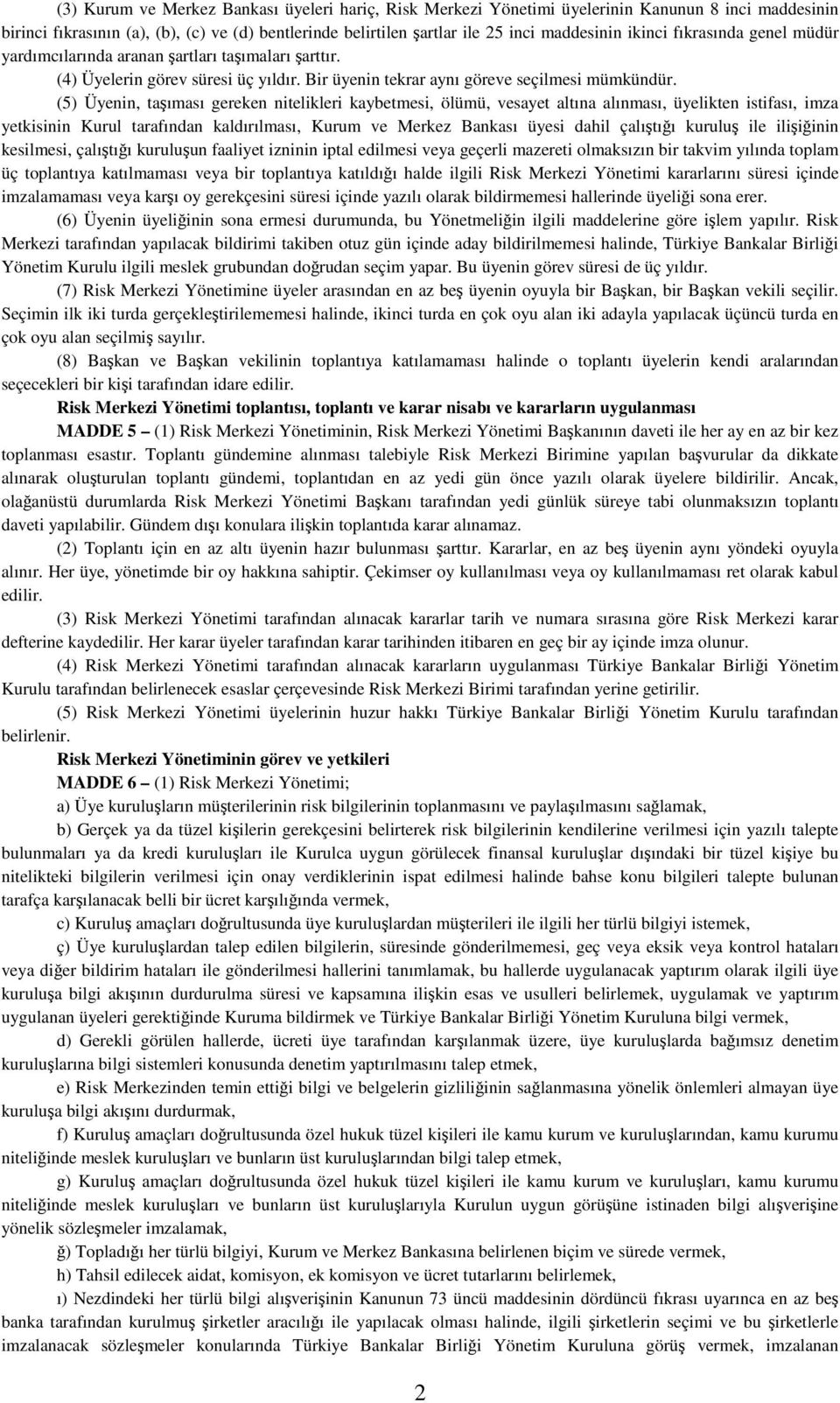 (5) Üyenin, taşıması gereken nitelikleri kaybetmesi, ölümü, vesayet altına alınması, üyelikten istifası, imza yetkisinin Kurul tarafından kaldırılması, Kurum ve Merkez Bankası üyesi dahil çalıştığı