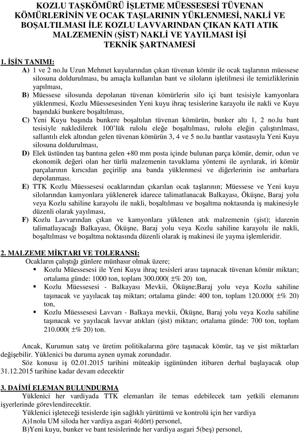 lu Uzun Mehmet kuyularından çıkan tüvenan kömür ile ocak taşlarının müessese silosuna doldurulması, bu amaçla kullanılan bant ve siloların işletilmesi ile temizliklerinin yapılması, B) Müessese