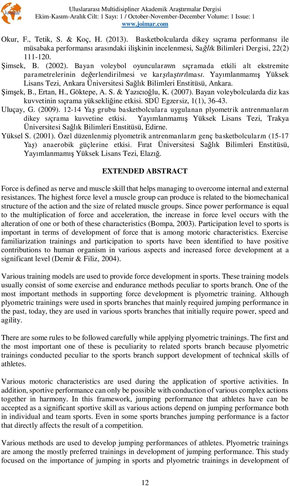 im ek, B., Ertan, H., Göktepe, A. S. & Yaz lu, K. (2007). Bayan voleybolcularda diz kas kuvvetinin s çrama yüksekli ine etkisi. SDÜ Egzersiz, 1(1), 36-43. Uluçay, G. (2009).