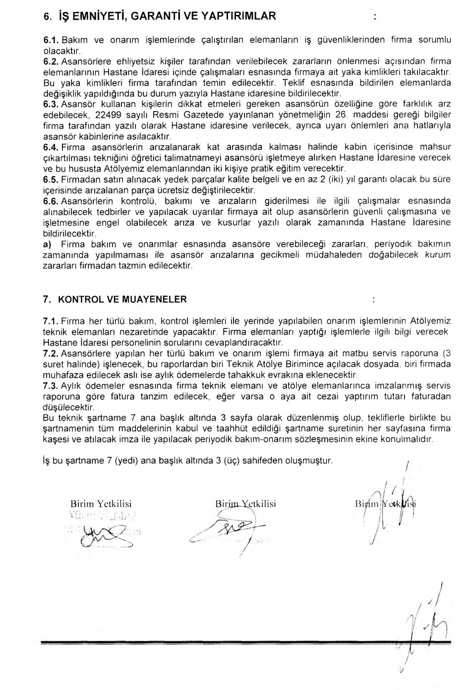 Bu yaka kimlikleri firma tarafından temin edilecektir. Teklif esnasında bildirilen elemanlarda değişiklik yapıldığında bu durum yazıyla Hastane idaresine bildirilecektir. 6.3.