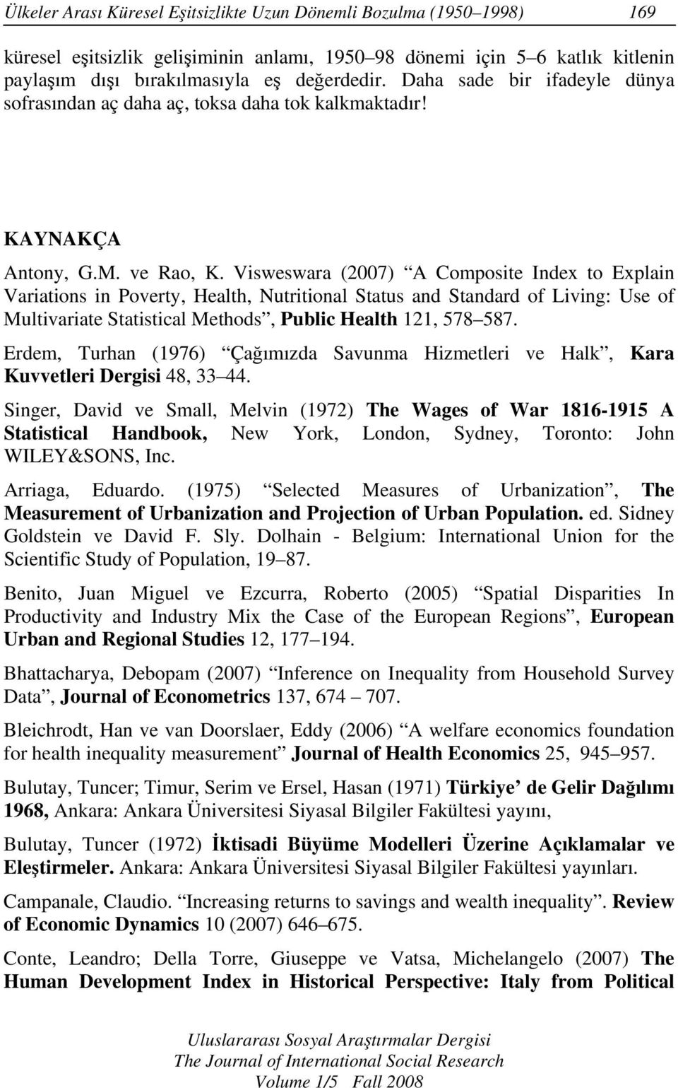 Visweswara (2007) A Composite Index to Explain Variations in Poverty, Health, Nutritional Status and Standard of Living: Use of Multivariate Statistical Methods, Public Health 121, 578 587.