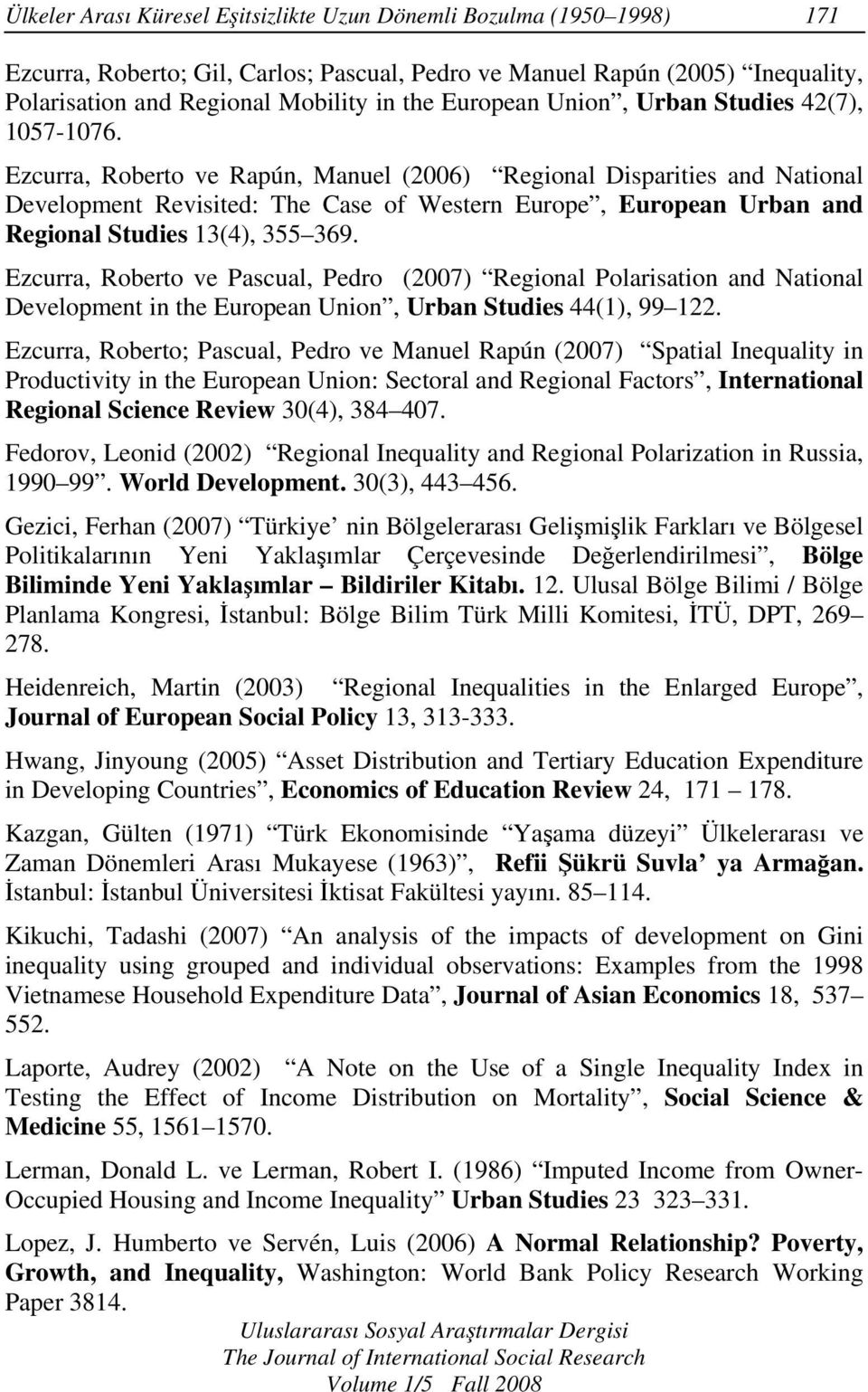 Ezcurra, Roberto ve Rapún, Manuel (2006) Regional Disparities and National Development Revisited: The Case of Western Europe, European Urban and Regional Studies 13(4), 355 369.