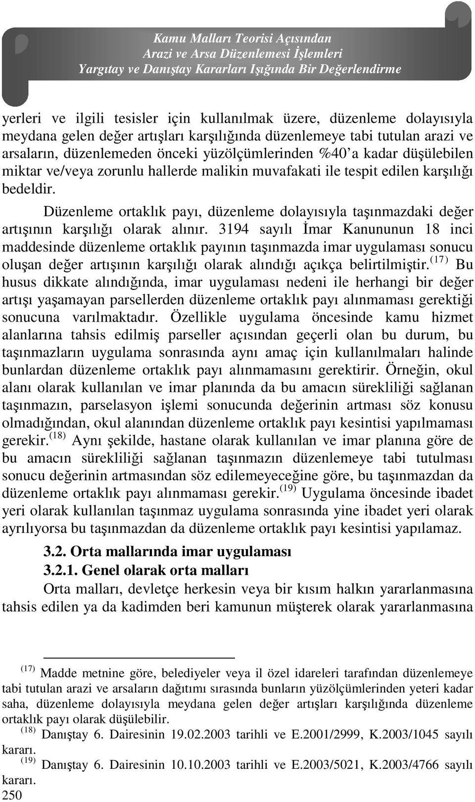 ile tespit edilen karşılığı bedeldir. Düzenleme ortaklık payı, düzenleme dolayısıyla taşınmazdaki değer artışının karşılığı olarak alınır.