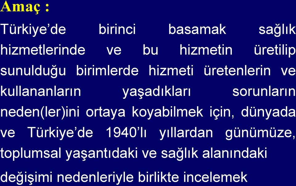 neden(ler)ini ortaya koyabilmek için, dünyada ve Türkiye de 1940 lı yıllardan