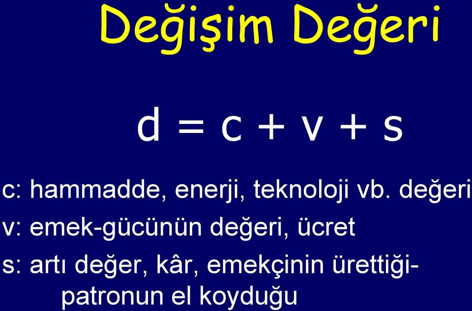 değeri v: emek-gücünün değeri, ücret s: