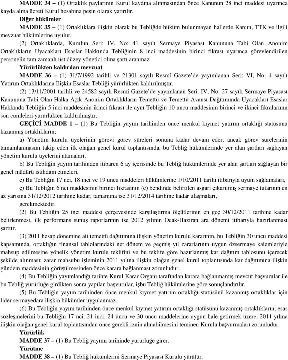 (2) Ortaklıklarda, Kurulun Seri: IV, No: 41 sayılı Sermaye Piyasası Kanununa Tabi Olan Anonim Ortaklıkların Uyacakları Esaslar Hakkında Tebliğinin 8 inci maddesinin birinci fıkrası uyarınca