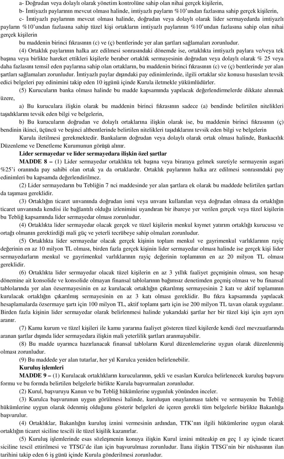 sahip olan nihai gerçek kişilerin bu maddenin birinci fıkrasının (c) ve (ç) bentlerinde yer alan şartları sağlamaları zorunludur.