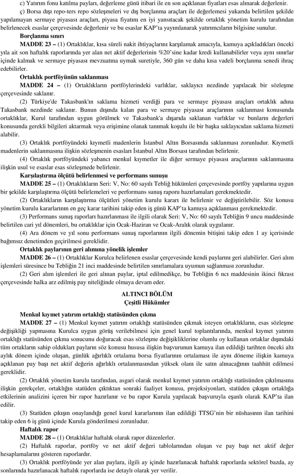 ortaklık yönetim kurulu tarafından belirlenecek esaslar çerçevesinde değerlenir ve bu esaslar KAP ta yayımlanarak yatırımcıların bilgisine sunulur.