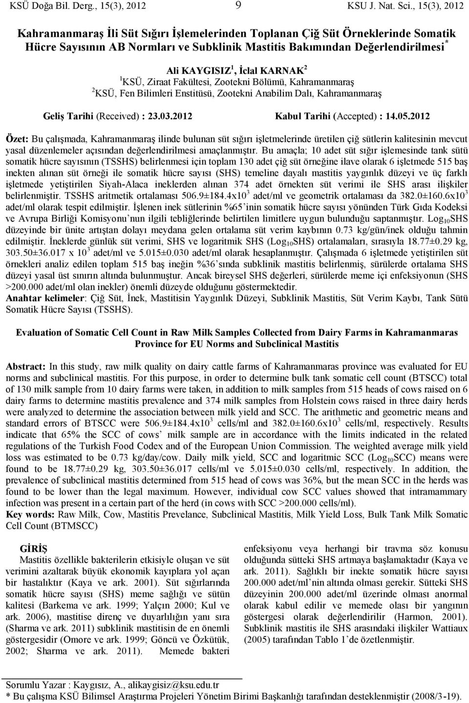 KARNAK 2 1 KSÜ, Ziraat Fakültesi, Zootekni Bölümü, Kahramanmaraş 2 KSÜ, Fen Bilimleri Enstitüsü, Zootekni Anabilim Dalı, Kahramanmaraş Geliş Tarihi (Received) : 23.03.