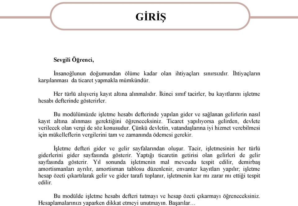 Bu modülümüzde işletme hesabı defterinde yapılan gider ve sağlanan gelirlerin nasıl kayıt altına alınması gerektiğini öğreneceksiniz.