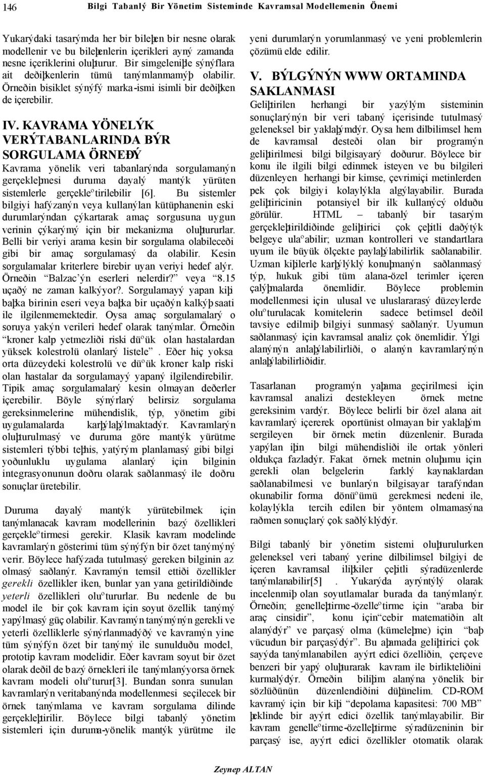 KAVRAMA YÖNELÝK VERÝTABANLARINDA BÝR SORGULAMA ÖRNEÐÝ Kavrama yönelik veri tabanlarýnda sorgulamanýn gerçekleþmesi duruma dayalý mantýk yürüten sistemlerle gerçekleºtirilebilir [6].