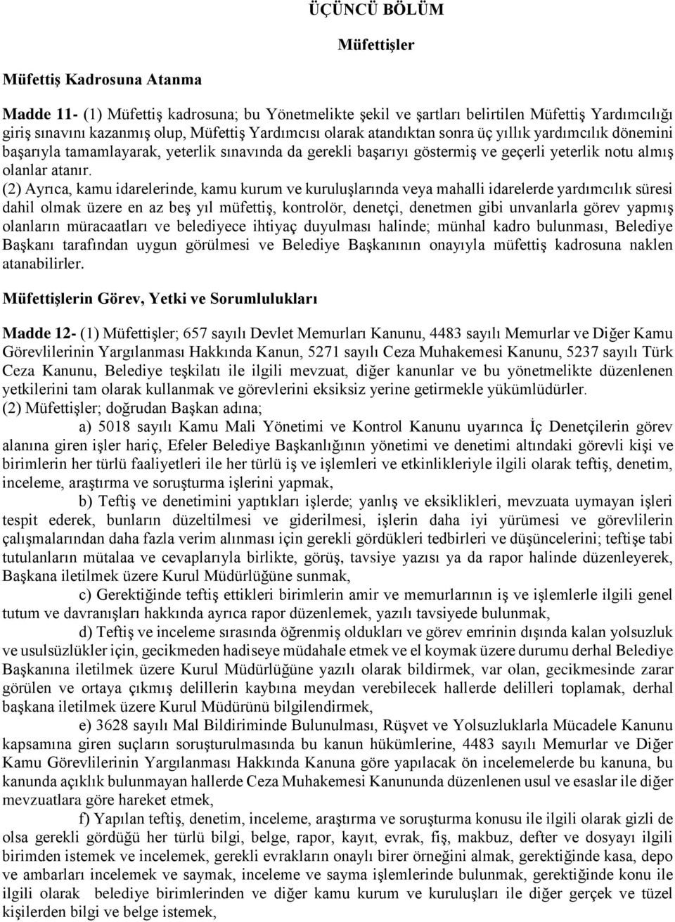 (2) Ayrıca, kamu idarelerinde, kamu kurum ve kuruluşlarında veya mahalli idarelerde yardımcılık süresi dahil olmak üzere en az beş yıl müfettiş, kontrolör, denetçi, denetmen gibi unvanlarla görev