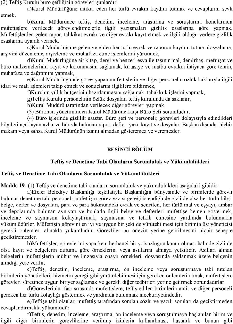 etmek ve ilgili olduğu yerlere gizlilik esaslarına uyarak vermek, c)kurul Müdürlüğüne gelen ve giden her türlü evrak ve raporun kaydını tutma, dosyalama, arşivini düzenleme, arşivleme ve muhafaza