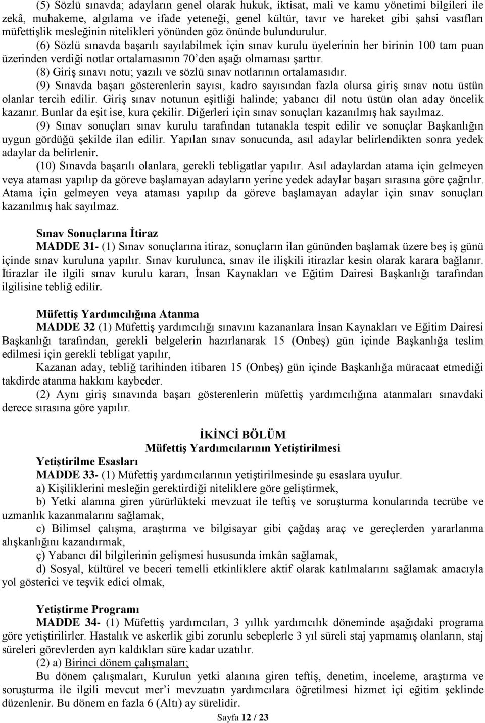 (6) Sözlü sınavda başarılı sayılabilmek için sınav kurulu üyelerinin her birinin 100 tam puan üzerinden verdiği notlar ortalamasının 70 den aşağı olmaması şarttır.