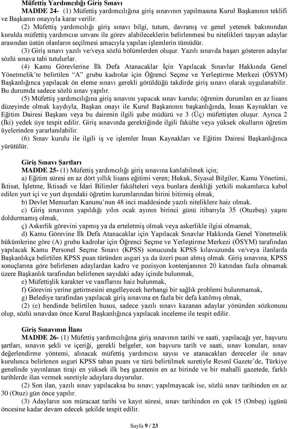 arasından üstün olanların seçilmesi amacıyla yapılan işlemlerin tümüdür. (3) Giriş sınavı yazılı ve/veya sözlü bölümlerden oluşur. Yazılı sınavda başarı gösteren adaylar sözlü sınava tabi tutulurlar.