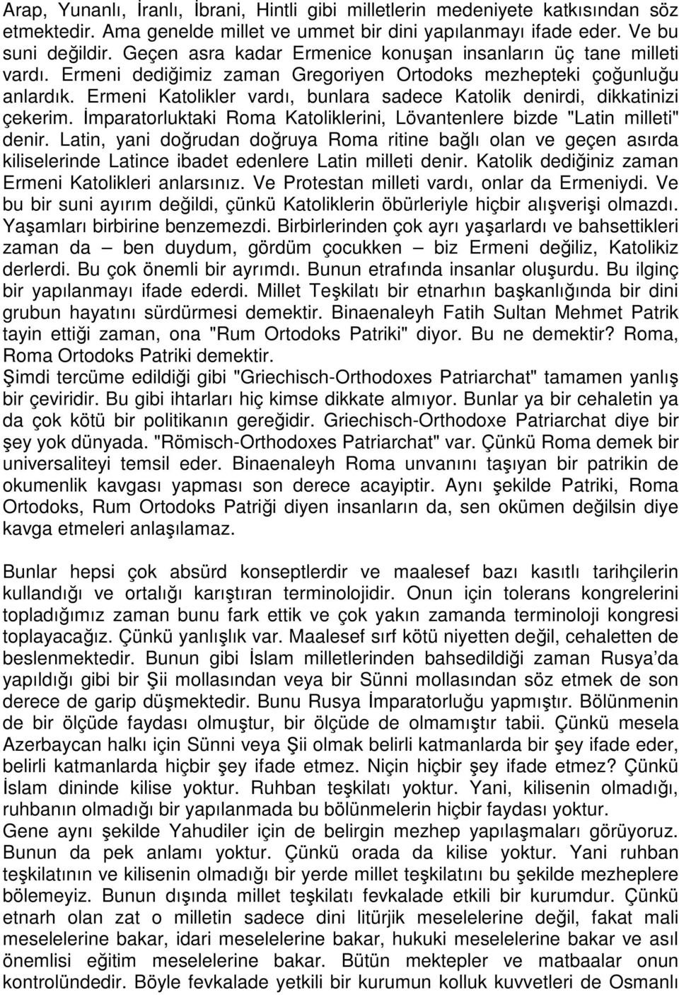 Ermeni Katolikler vardı, bunlara sadece Katolik denirdi, dikkatinizi çekerim. Đmparatorluktaki Roma Katoliklerini, Lövantenlere bizde "Latin milleti" denir.