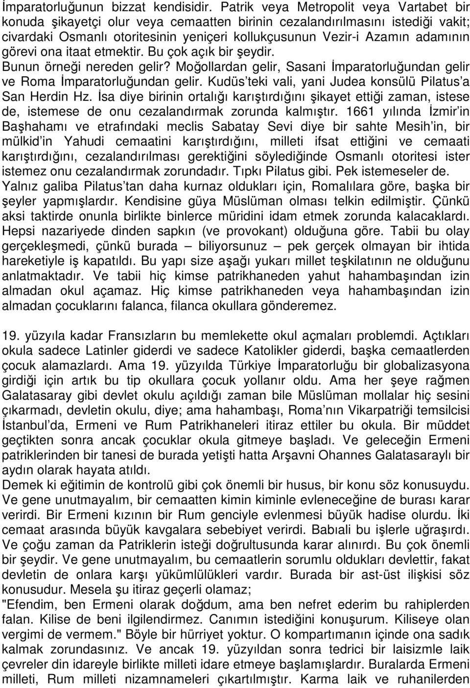 görevi ona itaat etmektir. Bu çok açık bir şeydir. Bunun örneği nereden gelir? Moğollardan gelir, Sasani Đmparatorluğundan gelir ve Roma Đmparatorluğundan gelir.