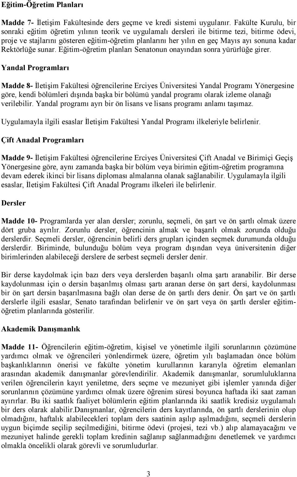 sonuna kadar Rektörlüğe sunar. Eğitim-öğretim planları Senatonun onayından sonra yürürlüğe girer.