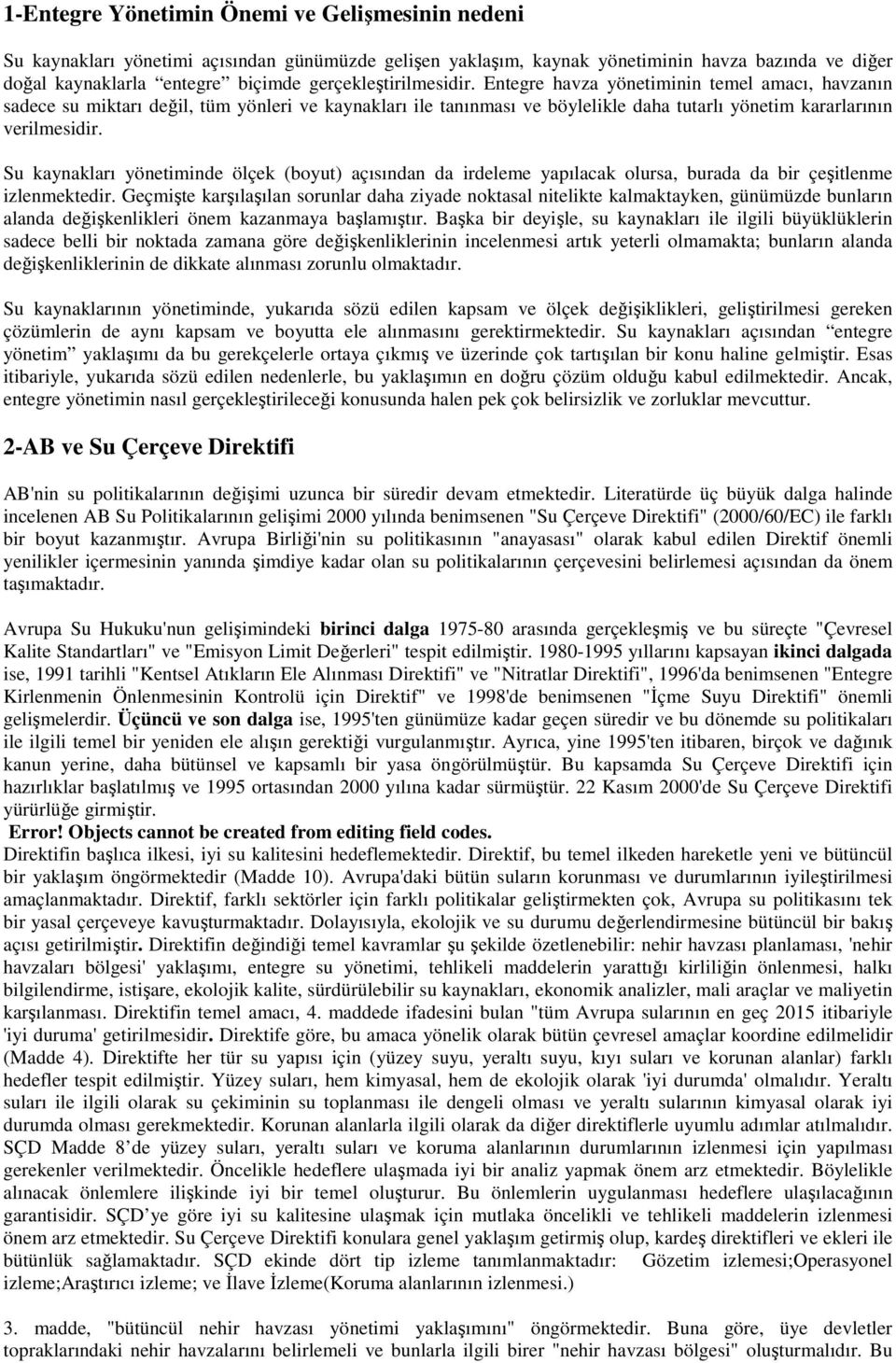 Su kaynakları yönetiminde ölçek (boyut) açısından da irdeleme yapılacak olursa, burada da bir çeşitlenme izlenmektedir.