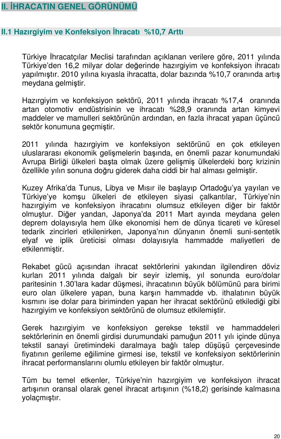 ihracatı yapılmıştır. 2010 yılına kıyasla ihracatta, dolar bazında %10,7 oranında artış meydana gelmiştir.