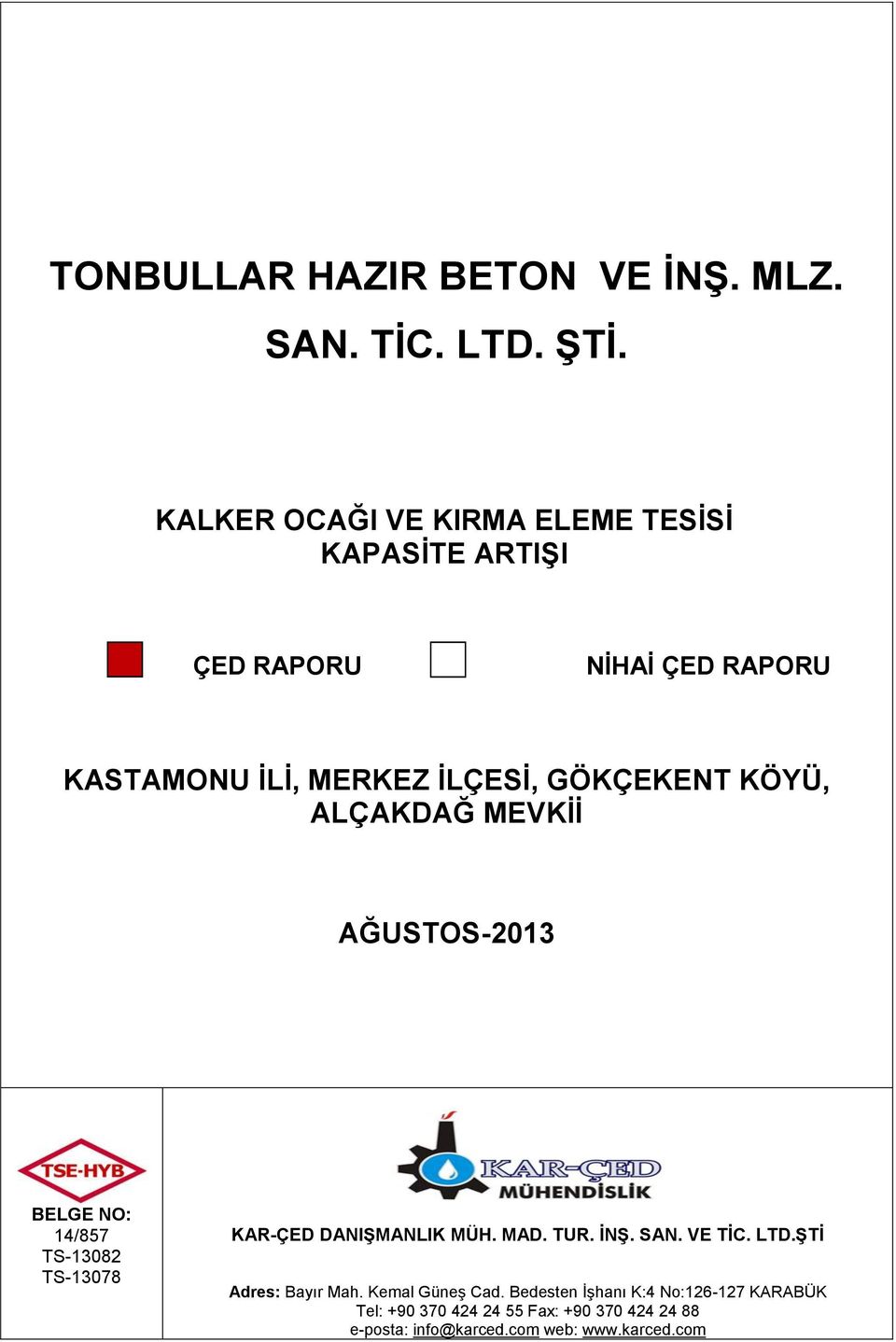 MEVKİİ AĞUSTOS-2013 BELGE NO: 14/857 TS-13082 TS-13078 KAR-ÇED DANIŞMANLIK MÜH. MAD. TUR. İNŞ. SAN. VE TİC. LTD.