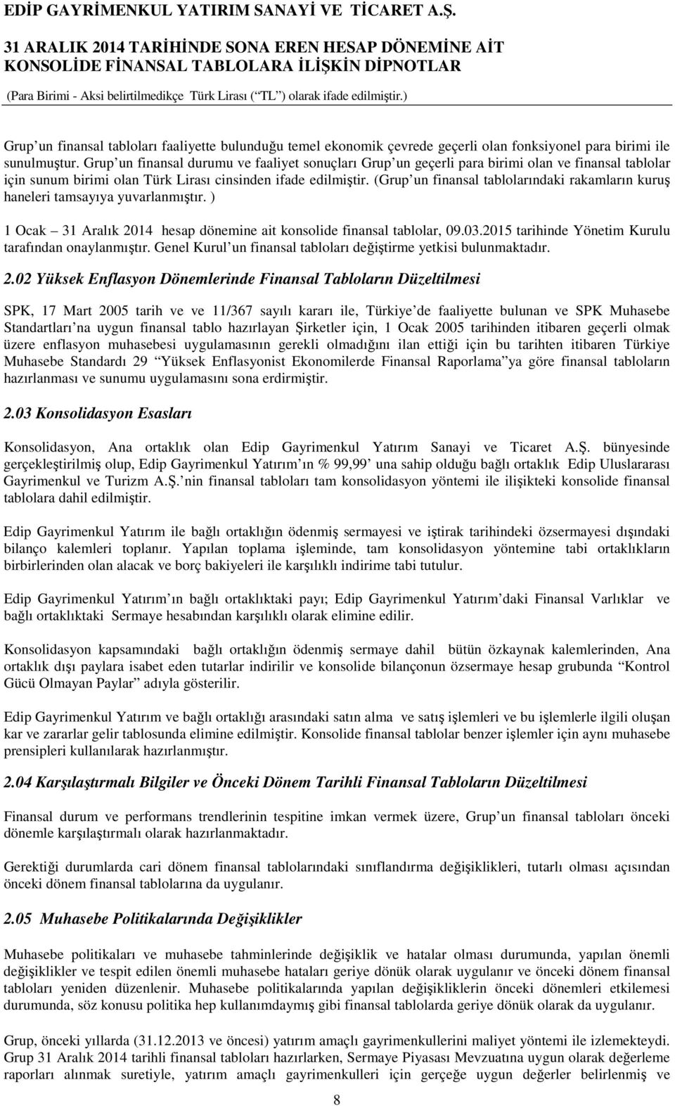 (Grup un finansal tablolarındaki rakamların kuruş haneleri tamsayıya yuvarlanmıştır. ) 1 Ocak 31 Aralık 2014 hesap dönemine ait konsolide finansal tablolar, 09.03.