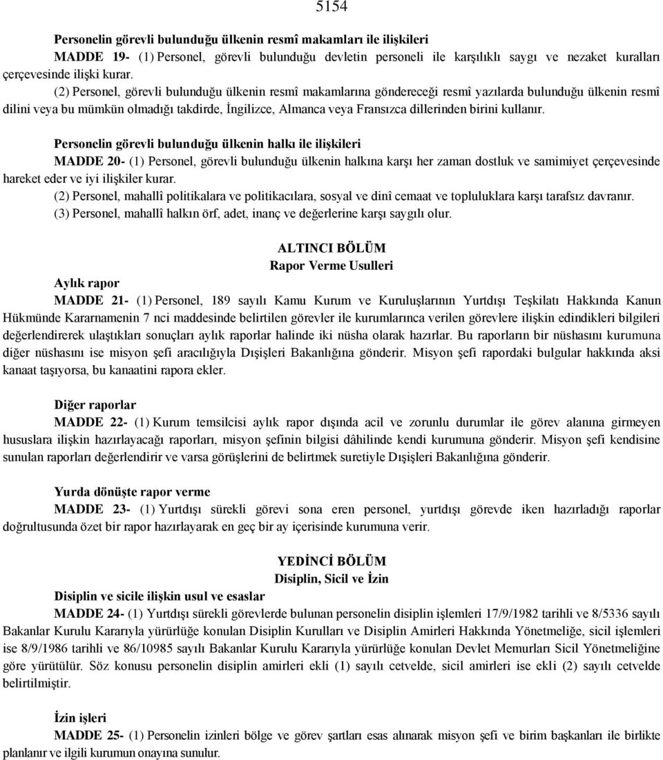 (2) Personel, görevli bulunduğu ülkenin resmî makamlarına göndereceği resmî yazılarda bulunduğu ülkenin resmî dilini veya bu mümkün olmadığı takdirde, İngilizce, Almanca veya Fransızca dillerinden